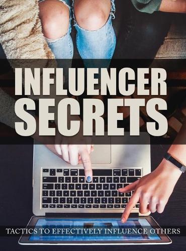 Influencer Secrets: Tactics to Effectively Influence Others, The Power to Change Anything