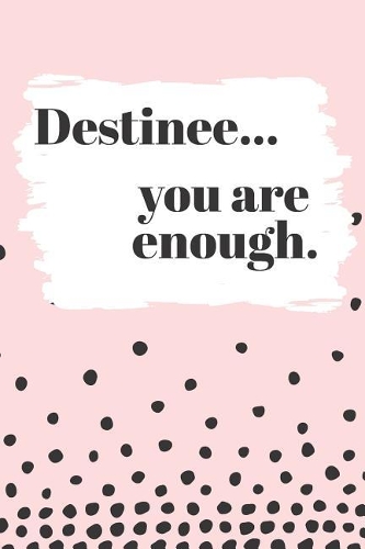 Destinee You are Enough