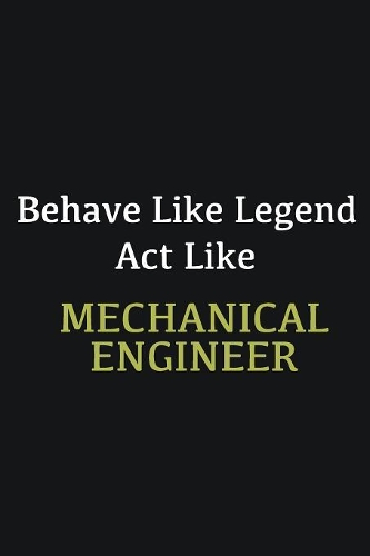 Behave like Legend Act Like Mechanical Engineer