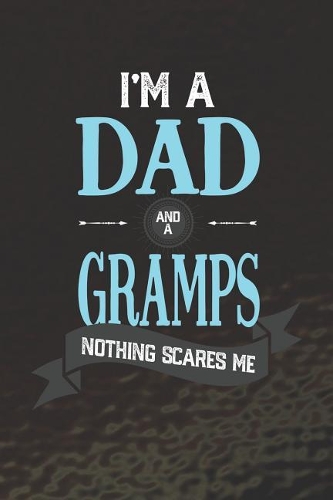 I'm A Dad And A Gramps Nothing Scares Me