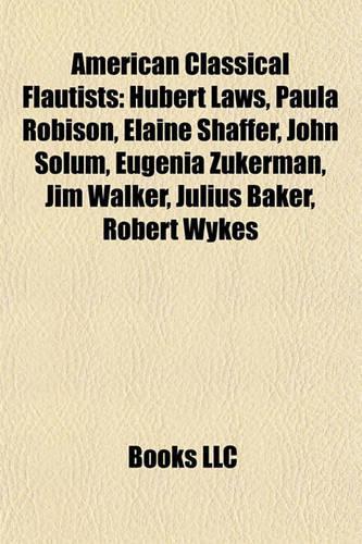 American Classical Flautists: Hubert Laws, Paula Robison, Elaine Shaffer, John Solum, Eugenia Zukerman, Jim Walker, Julius Baker, Robert Wykes(English)