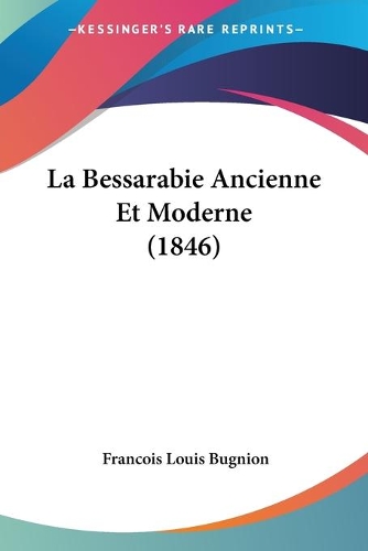 La Bessarabie Ancienne Et Moderne (1846): (French)
