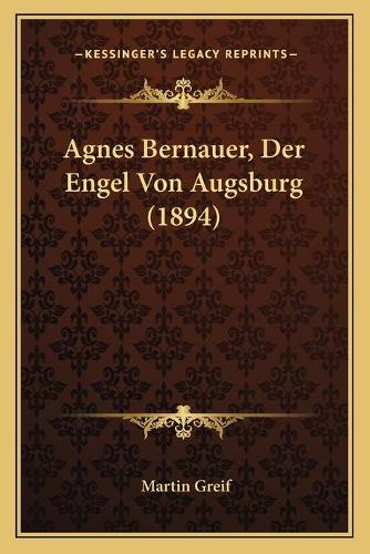Agnes Bernauer, Der Engel Von Augsburg (1894)
