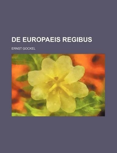 de Europaeis Regibus: (English)
