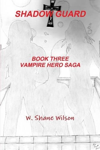 Shadow Guard: Book Three - Vampire Hero Saga