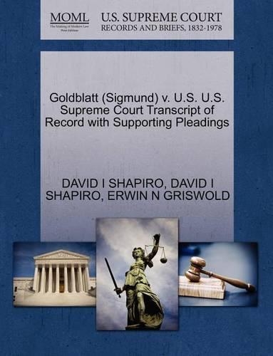 Goldblatt (Sigmund) V. U.S. U.S. Supreme Court Transcript of Record with Supporting Pleadings