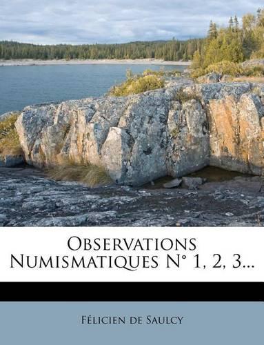 Observations Numismatiques N 1, 2, 3...: (French)