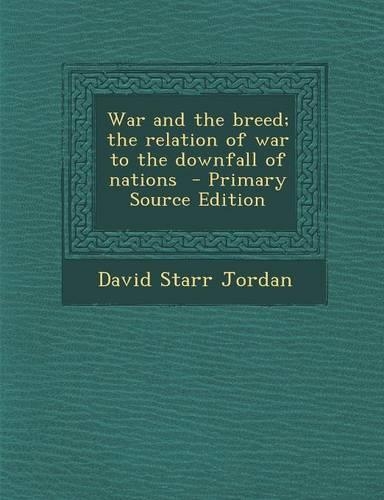 War and the Breed; The Relation of War to the Downfall of Nations - Primary Source Edition