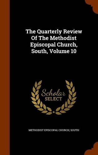 The Quarterly Review of the Methodist Episcopal Church, South, Volume 10: (English)