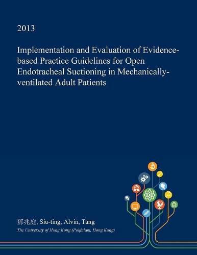 Implementation and Evaluation of Evidence-Based Practice Guidelines for Open Endotracheal Suctioning in Mechanically-Ventilated Adult Patients