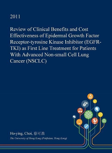 Review of Clinical Benefits and Cost Effectiveness of Epidermal Growth Factor Receptor-Tyrosine Kinase Inhibitor (Egfr-Tki) as First Line Treatment for Patients with Advanced Non-Small Cell Lung Cancer (Nsclc)