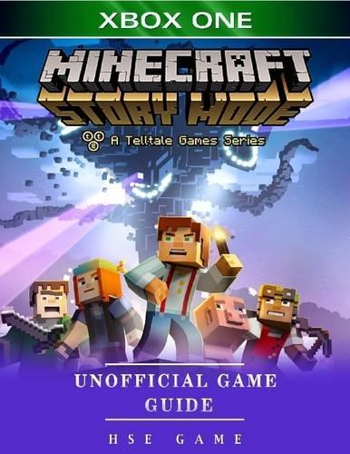 Minecraft Story Mode Xbox One Unofficial Game Guide