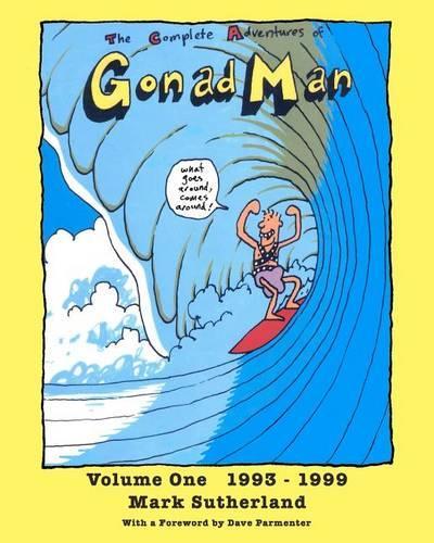 The Complete Adventures of Gonad Man: Volume One 1993 - 1999