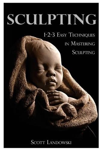 Sculpting: 1-2-3 Easy Techniques to Mastering Sculpting(English)