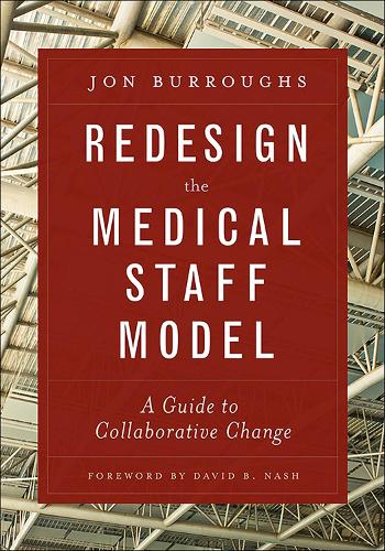 Redesign the Medical Staff Model: A Guide to Collaborative Change(ACHE Management)