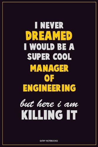 I Never Dreamed I would Be A Super Cool Manager of Engineering But Here I Am Killing It