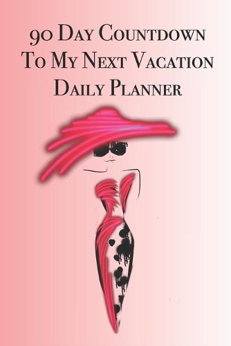 90 Day Countdown to My Next Vacation Daily Planner: Stylishly illustrated little notebook to help you plan your next vacation and make it the best yet!
