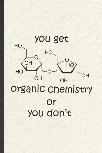You Get Organic Chemistry or You Don't