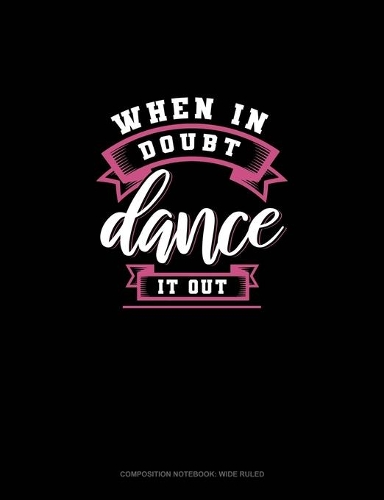 When In Doubt Dance It Out: Composition Notebook: Wide Ruled(673 Composition Notebook: Wide Ruled)