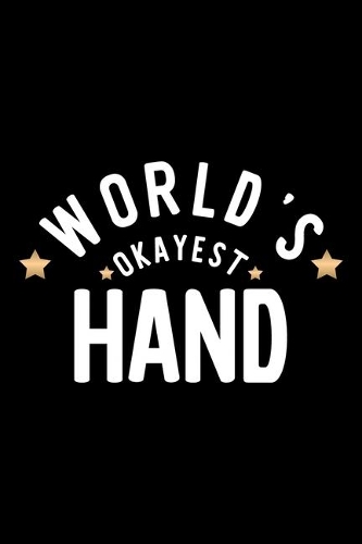World's Okayest Hand: Nice Notebook for Hand - Funny Christmas Gift Idea for Hand - Hand Journal - 100 pages 6x9 inches