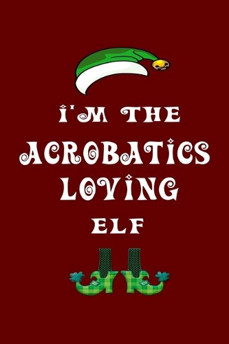 I'm The Acrobatics Loving Elf: Christmas Gift For Travel Buddy 6" x 9" / 15.24cm x 22.86cm 100 pages Vacation Planner Book