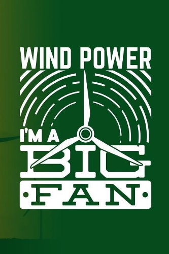 Wind power i'm a big fan: Wind Turbine journal college wide rule line paper 6'x9' 110 pages perfect for taking notes