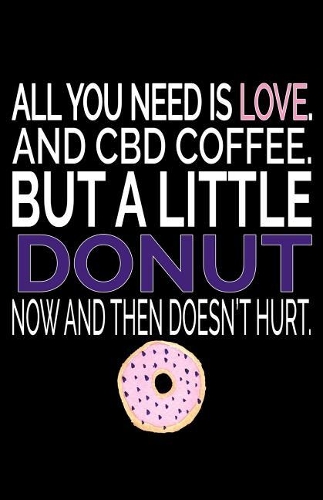All You Need Is Love. and CBD Coffee. But a Little Donut Now and Then Doesn't Hurt.