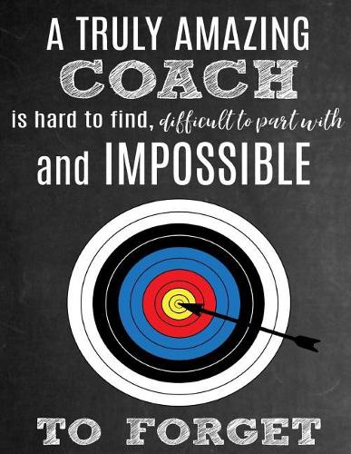 A Truly Amazing Coach Is Hard To Find, Difficult To Part With And Impossible To Forget