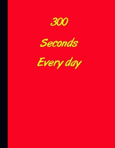 300 Seconds Everyday: Includes a daily mood tracker