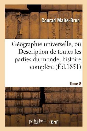 Géographie Universelle, Ou Description de Toutes Les Parties Du Monde Tome 8