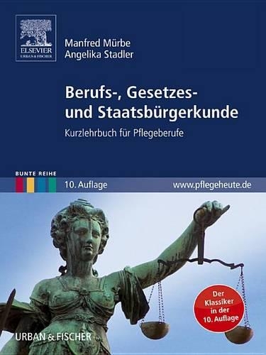 Berufs-, Gesetzes- Und Staatsbürgerkunde: Kurzlehrbuch Für Pflegeberufe(Pflege - Lehrbuch - Urban & Fischer Verlag)