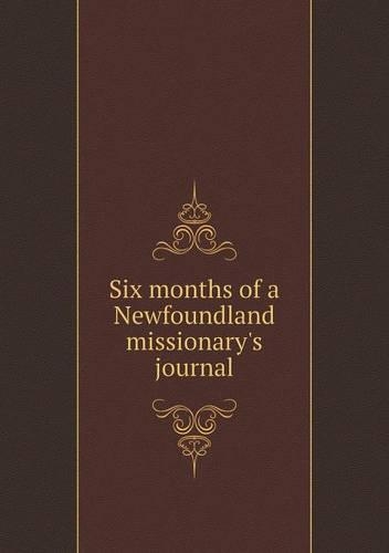 Six months of a Newfoundland missionary's journal
