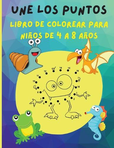 Une los puntos - Libro para colorear para niños de 4 a 8 años: Desafiantes y divertidos rompecabezas de conectar los puntos para niños de 4-6 3-8 3-5 6-8 - Libro de actividades para niñas, niños, niños pequeños,