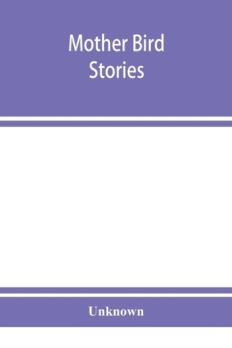 Mother bird stories: a book of the best bird stories that mothers can tell their children; with one hundred and thirty-four illustrations