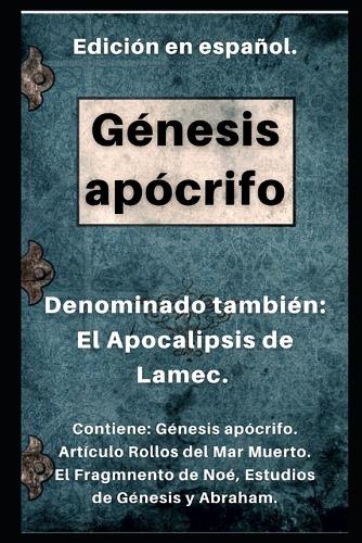 Libro Génesis Apócrifo: Denominado también: El Apocalipsis de Lamec. (Rollos del Mar Muerto).(6 Los Libros de Enoc)