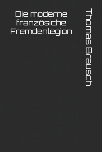 Die moderne französiche Fremdenlegion