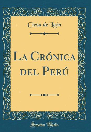 La Crónica del Perú (Classic Reprint)