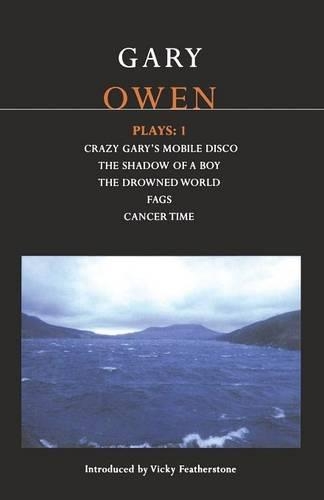 Owen Plays: 1: Crazy Gary's Mobile Disco; The Shadow of a Boy; The Drowned World; Cancer Time; Fags(Contemporary Dramatists)
