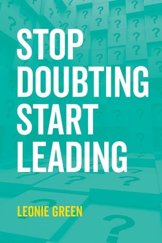 Stop Doubting, Start Leading