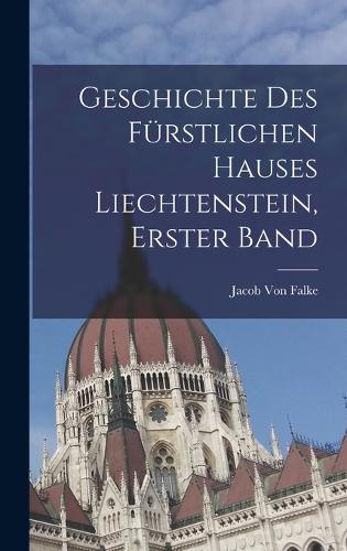 Geschichte Des Fürstlichen Hauses Liechtenstein, Erster Band