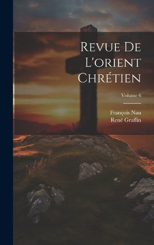 Revue De L'orient Chrétien; Volume 6