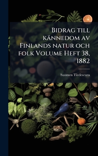Bidrag till kännedom av Finlands natur och folk Volume Heft 38, 1882