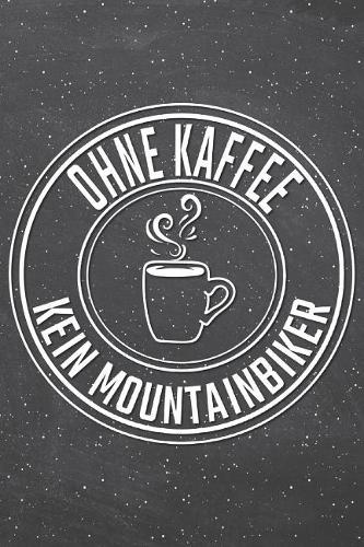 Ohne Kaffee Kein Mountainbiker