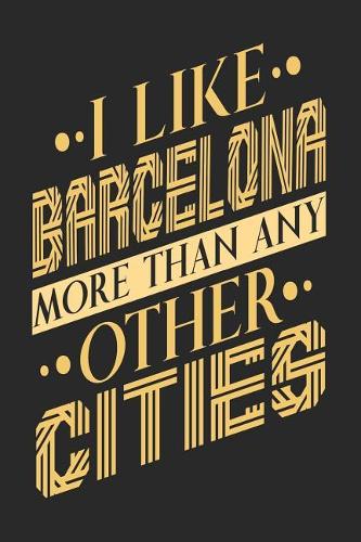 I Like Barcelona More Than Any Other Cities