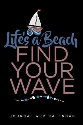 Life's a Beach Find Your Wave: Blank Lined Journal with Calendar for Beach Outing