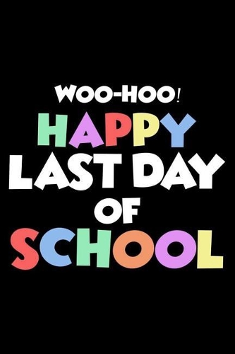 Woo-Hoo! Happy Last Day Of School