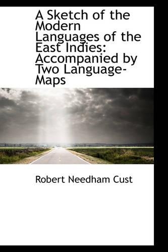 A Sketch of the Modern Languages of the East Indies: Accompanied by Two Language-Maps(English)