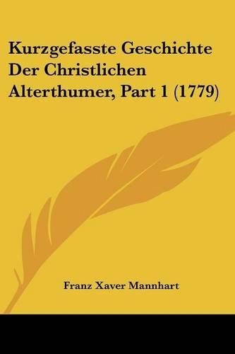 Kurzgefasste Geschichte Der Christlichen Alterthumer, Part 1 (1779)