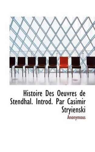 Histoire Des Oeuvres de Stendhal. Introd. Par Casimir Stryienski: (English)