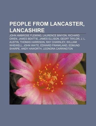 People from Lancaster, Lancashire: John Ambrose Fleming, Laurence Binyon, Richard Owen, James Beattie, James Ellison, Geoff Taylor(English)